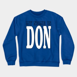 MY NAME IS DON Crewneck Sweatshirt